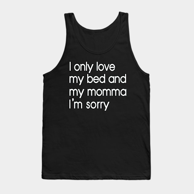 I Only Love My Bed And My Momma  34 Tank Top by finchandrewf